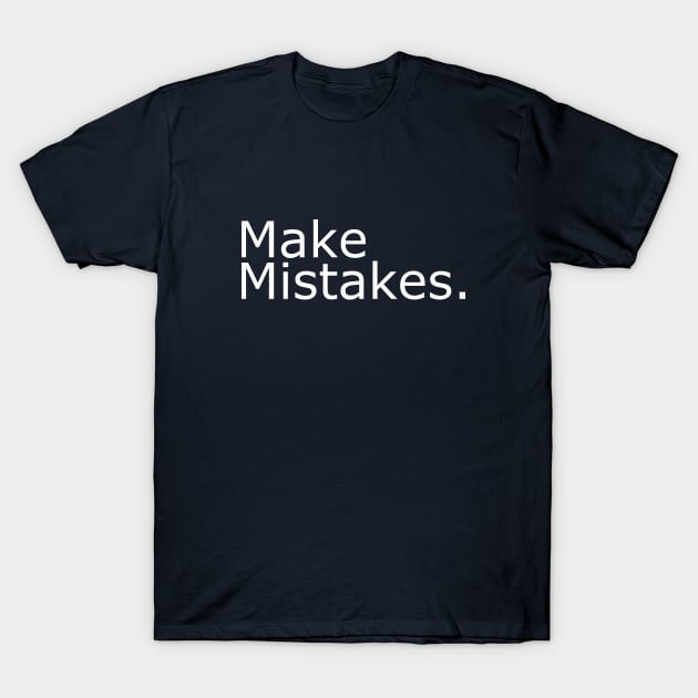 Make Mistakes. T-Shirt by czavits6768